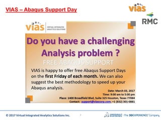 © 2017 Virtual Integrated Analytics Solutions Inc.
VIAS – Abaqus Support Day
7
 