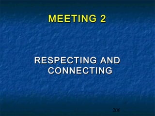 MEETING 2



RESPECTING AND
  CONNECTING



              206
 