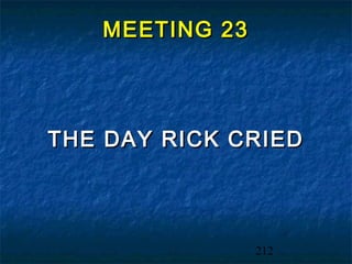 MEETING 23




THE DAY RICK CRIED




                212
 