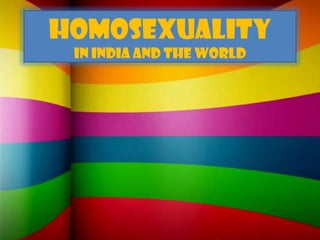 HOMOSEXUALITY
 IN INDIA AND THE WORLD
 