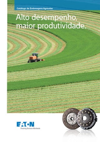Alto desempenho,
maior produtividade.
Catálogo de Embreagens Agrícolas
 