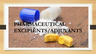 •PHARMACEUTICAL
EXCIPIENTS/ADJUVANTS
 