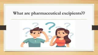 What are pharmaceutical excipients??
 