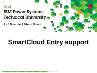 SmartCloud Entry support
IBM

 