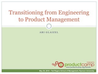 Transitioning from Engineering to Product Management Ari glaizel 