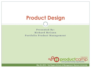Product Design Presented By: Richard McCann Portfolio Product Management 