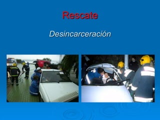 Rescate
Desincarceración
 