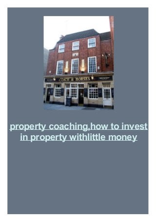 property coaching,how to invest
in property withlittle money
 