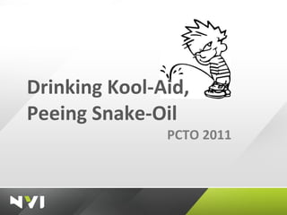 Drinking Kool-Aid, Peeing Snake-Oil PCTO 2011 
