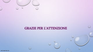 GRAZIE PER L’ATTENZIONE
ORO MARTINA VD
 