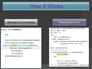 How It Works

Sending Sms From Mobile      Receiving Sms In Pc
 