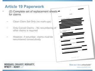 Article 19 Paperwork
• (2) Complete set of replacement sheets
for claims
– Clean Claim Set Only (no mark-ups)
– Only Cancel Claims – No renumbering of
other claims is required
– However, if renumber, claims must be
renumbered consecutively
 