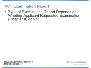 PCT Examination Report
• Type of Examination Report Depends on
Whether Applicant Requested Examination
(Chapter II) or Not
 