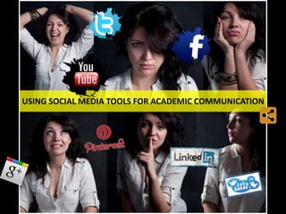 USING SOCIAL MEDIA TOOLS FOR ACADEMIC COMMUNICATION
 