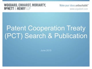 June 2015
Patent Cooperation Treaty
(PCT) Search & Publication
 