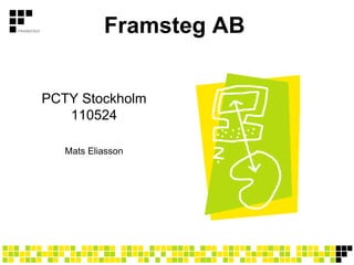 Framsteg AB


PCTY Stockholm
   110524

   Mats Eliasson
 
