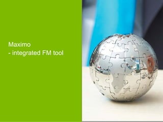 Right side:

                                                                      Place a photo (optimal size is
                                                                      127x190.6mm to fit to the frame). Do so
Maximo                                                                only when needed, because every slide
                                                                      with image will increase the file size.
- integrated FM tool                                                  You can also place a text
                                                                      (by editing and overwriting this textbox)




22   Global WorkPlace Solutions EMEA – Confidential and Proprietary
 