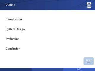 2/35
UCAmI
2015
Outline
Introduction
System Design
Evaluation
Conclusion
 