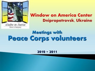 Meetings with
Peace Corps volunteers
        2010 - 2011
 