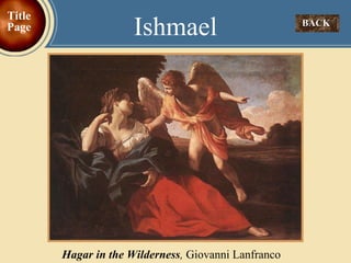 BACK  Ishmael Title Page Hagar in the Wilderness ,  Giovanni Lanfranco 