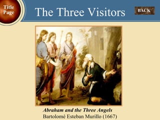 BACK  The Three Visitors Title Page Abraham and the Three Angels   Bartolomé Esteban Murillo (1667)   
