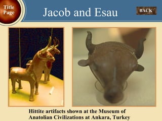 BACK  Jacob and Esau Title Page Hittite artifacts shown at the Museum of Anatolian Civilizations at Ankara, Turkey 