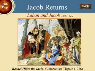 BACK  Jacob Returns Laban and Jacob  31:33–32:2 Title Page Rachel Hides the Idols,   Giambattista Tiepolo (1726)  