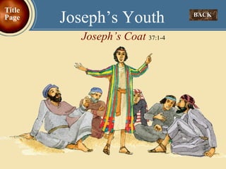 BACK  Joseph’s Youth Joseph’s Coat  37:1-4 Title Page 