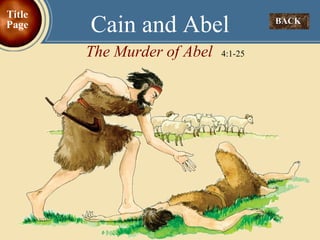 The Murder of Abel   4:1-25 Cain and Abel BACK  Title Page 
