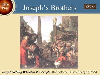 BACK  Joseph’s Brothers Title Page Joseph Selling Wheat to the People , Bartholomeus Breenbergh (1655) 