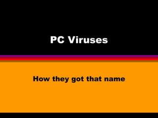 PC Viruses


How they got that name
 