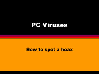PC Viruses


How to spot a hoax
 