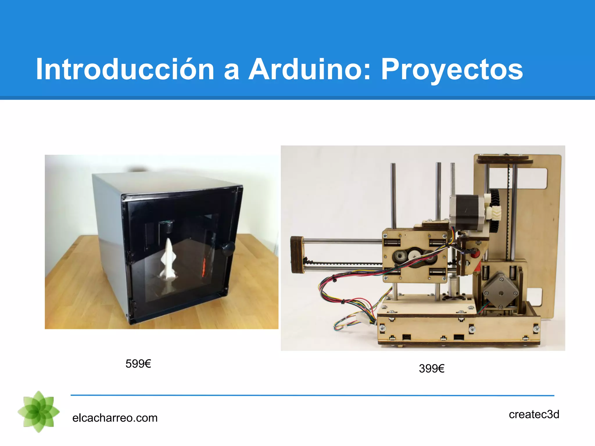 Introducción a Arduino: Proyectos
elcacharreo.com createc3d
599€ 399€
 