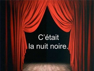 C’était
la nuit noire.