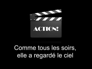 Comme tous les soirs,
elle a regardé le ciel