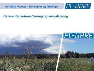 PC-Ware Norway – Konsepter og løsninger


Datasenter automatisering og virtualsiering




www.pc-ware.com
 