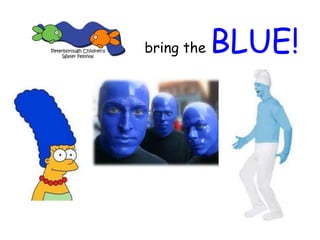 bring the BLUE!
 