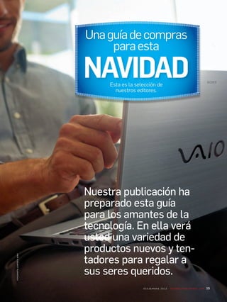 fotografía:cortesíasony
15d i c i e m b r e 2 0 1 2 P c W o r l d e n e s Pa n o l . c o m
Nuestra publicación ha
preparado esta guía
para los amantes de la
tecnología. En ella verá
usted una variedad de
productos nuevos y ten-
tadores para regalar a
sus seres queridos.
 