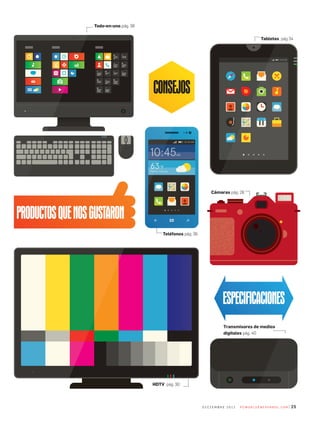25d i C i e m b r e 2 0 1 2 P C W o r l d e n e s Pa n o l . C o m
Todo-en-uno pág. 38
Tabletas pág 34
Cámaras pág. 28
Transmisores de medios
digitales pág. 40
HDTV pág. 30
Teléfonos pág. 36
 