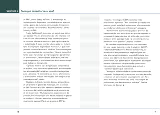 Capítulo 4    Com qual consultoria eu vou?


                do ERP”, alerta Godoy, da Totvs. “A metodologia de            respeito a tecnologia. Os 80% restantes estão
                implementação do parceiro contratado precisa levar em         relacionados a pessoas. “Não subestime o cuidado com
                conta a gestão de mudança, comunicação, treinamento           pessoas, pois é mais fácil implementar a ferramenta do
                dos usuários e transferência de conhecimento”, afirma         que mudar os hábitos dos profissionais”, assegura.
                Schuch, da SAP.                                                 “Normalmente a consultoria ajuda no processo de
                  Prado, da Microsoft, menciona um estudo que indica          transformação, mas antes disso ela precisa entender os
                que apenas 15% dos profissionais de uma empresa com           processos de cada área, que até então não eram vistos.
                ERP utilizam a ferramenta e ainda aproveitam apenas           A relação entre as áreas muda e a consultoria precisa
                os recursos básicos da solução, o que significa que ela       identificar essas questões”, explica Elisabete .
                é subutilizada. O baixo nível de adoção pode ser fruto da       No caso das pequenas empresas, que costumam
                falta de um projeto de gestão de mudanças, o que acaba        ter uma equipe bastante enxuta de usuários do ERP,
                gerando resistência entre os usuários. Outro motivo pode      o chamado BPO (Business Process Outsourcing, ou
                ser a complexidade de sua interface. “Quanto mais difícil     terceirização dos processos de negócios) pode ser
                for de usar, mais tempo a empresa gastará para treinar        uma alternativa interessante, segundo Elisabete. Isso
                os profissionais”, resume Prado. Além disso, em uma           porque elas não ficam dependentes de alguns poucos
                empresa pequena, o profissional tem ainda menos tempo         profissionais, que podem deixar a companhia a qualquer
                para dedicar ao treinamento.                                  instante. Além disso, não precisarão gastar com o
                  “É preciso mostrar para a organização a importância         treinamento de novos funcionários que venham a
                do projeto”, diz o especialista da Microsoft, acrescentando   ˇsubstituir aqueles que a deixaram.
                que a baixa adoção traz várias conseqüências negativas          “Assegurar a continuidade do conhecimento dentro da
                para a empresa. “O funcionário usa menos a ferramenta         empresa é fundamental. As empresas precisam aprender
                e acaba criando ilhas de informações, sem integração ao       a reservar um porcentual de seu orçamento para TI, e
                sistema principal”, revela.                                   desse montante, reservar uma parte à reciclagem de
                  Elisabete, da Oracle, também destaca a importância          profissionais, que deve acontecer todo ano”, finaliza
                de um projeto de gestão de mudanças para o sucesso            Schroeder, da Benner.
                do ERP. Segundo ela, toda a empresa deve ser envolvida
                no processo de transformação para que a aceitação se
                dê em maior nível. “Muitos projetos, especialmente do
                passado, fracassaram por falta de um processo de gestão
                de mudança”, afirma a executiva, acrescentando que
                atualmente, apenas 20% de um projeto de ERP diz




         18                                                                                                                            19
 