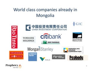 World class companies already in 
            Mongolia




                                    6
 
