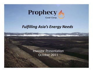 Fulfilling Asia’s Energy Needs




      Investor Presentation
          October 2011

                                 1
 