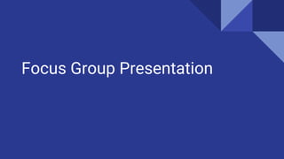 Focus Group Presentation
 