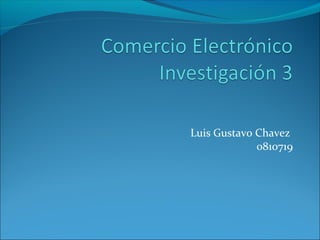 Luis Gustavo Chavez
             0810719
 