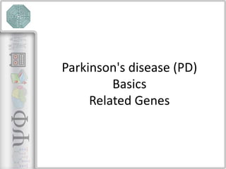 Parkinson's disease (PD)
Basics
Related Genes
 