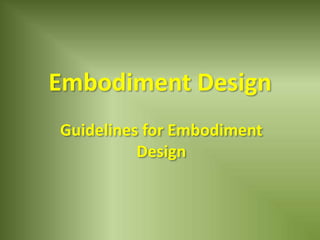 Embodiment Design
Guidelines for Embodiment
          Design
 