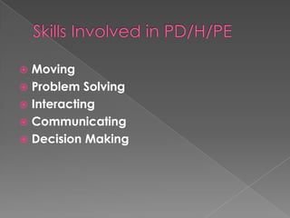  Moving
 Problem Solving
 Interacting
 Communicating
 Decision Making
 