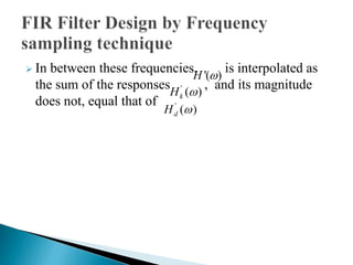  In between these frequencies, is interpolated as 
H '() 
the sum of the responses , and its magnitude 
does not, equal that of 
' () k H  
' () d H  
 