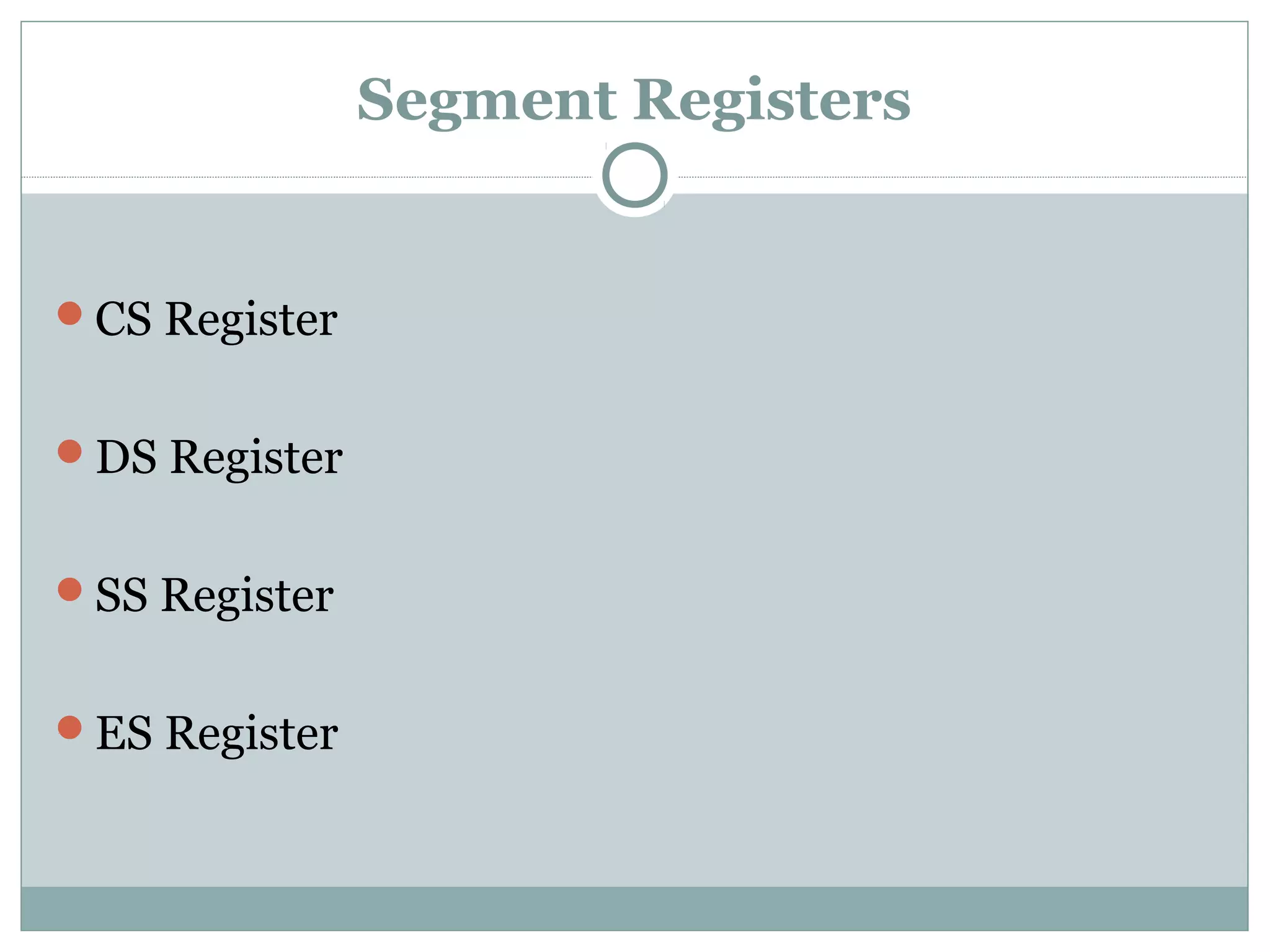 Segment Registers
CS Register
DS Register
SS Register
ES Register
 