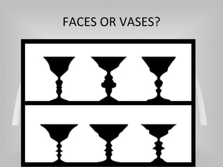 FACES OR VASES?
 